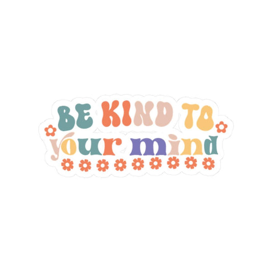 Be Kind To Your Mind Sticker: Glossy Vinyl Positive Affirmation Decal