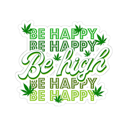 ColorFlow | Be High Be Happy Weed Sticker Waterproof Stoner Vinyl Decal with Cannabis Leaf for Laptop Flask or 420 Gift Vibe