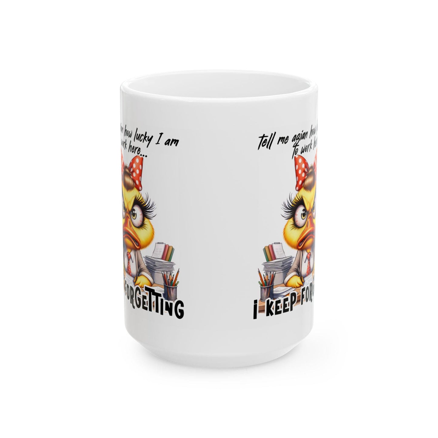 ColorFlow | Funny Office Mug Tell Me Again How Lucky I Am to Work Here I Keep Forgetting | 15 oz Coffee Cup Gift