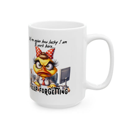 ColorFlow | Funny Office Mug Tell Me Again How Lucky I Am to Work Here I Keep Forgetting | 15 oz Coffee Cup Gift