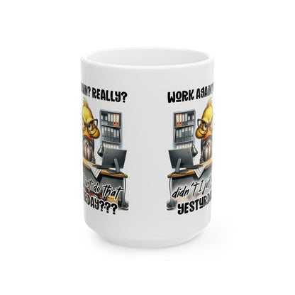 ColorFlow | Funny Office Mug Work Again Really Didnt I Just Do That Yesterday | 15 oz Coffee Cup for Coworkers and Gifts