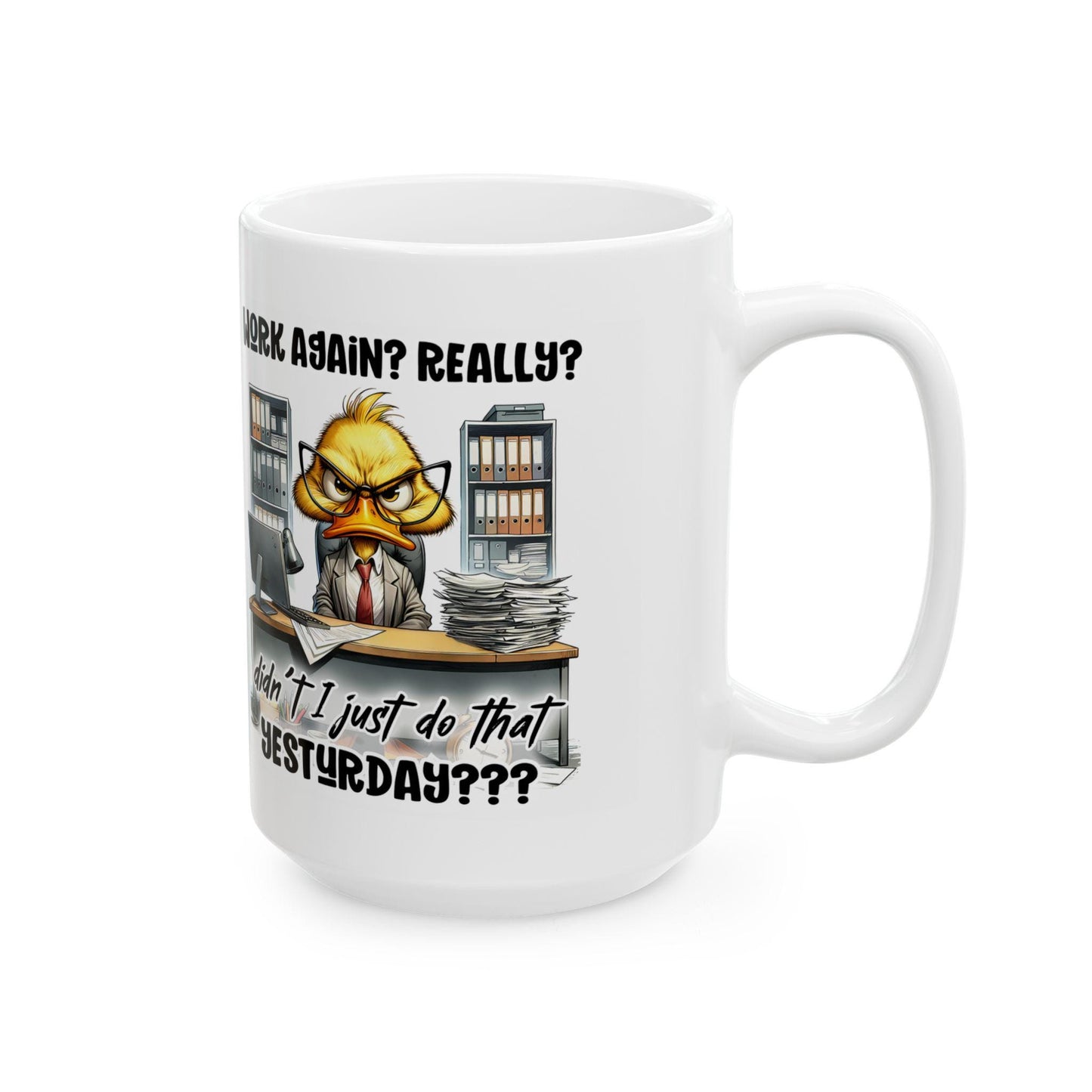ColorFlow | Funny Office Mug Work Again Really Didnt I Just Do That Yesterday | 15 oz Coffee Cup for Coworkers and Gifts