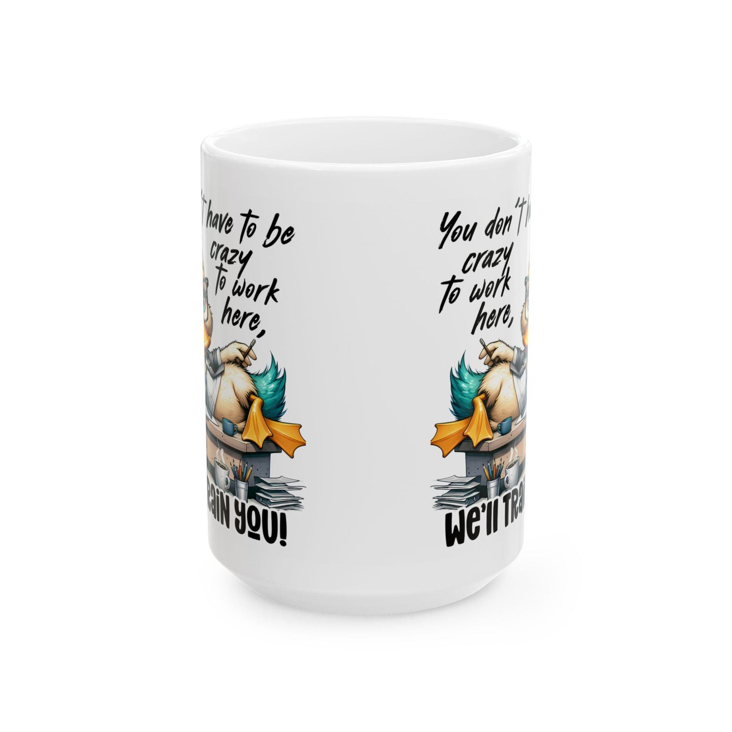 ColorFlow | Funny Work Mug You Dont Have to Be Crazy to Work Here Well Train You | 15 oz Coffee Cup Office Humor Gift