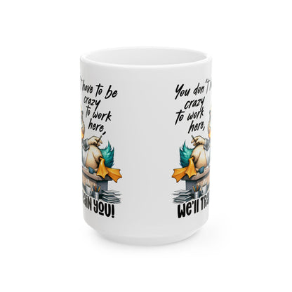 ColorFlow | Funny Work Mug You Dont Have to Be Crazy to Work Here Well Train You | 15 oz Coffee Cup Office Humor Gift