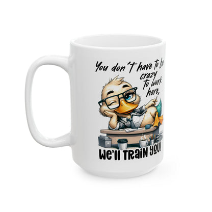 ColorFlow | Funny Work Mug You Dont Have to Be Crazy to Work Here Well Train You | 15 oz Coffee Cup Office Humor Gift