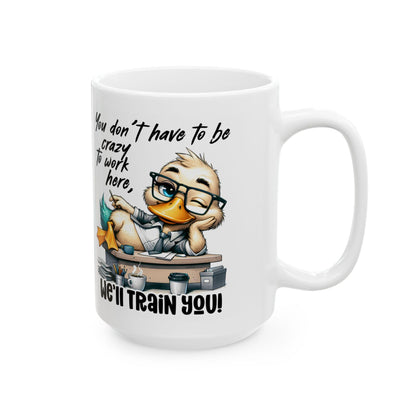 ColorFlow | Funny Work Mug You Dont Have to Be Crazy to Work Here Well Train You | 15 oz Coffee Cup Office Humor Gift