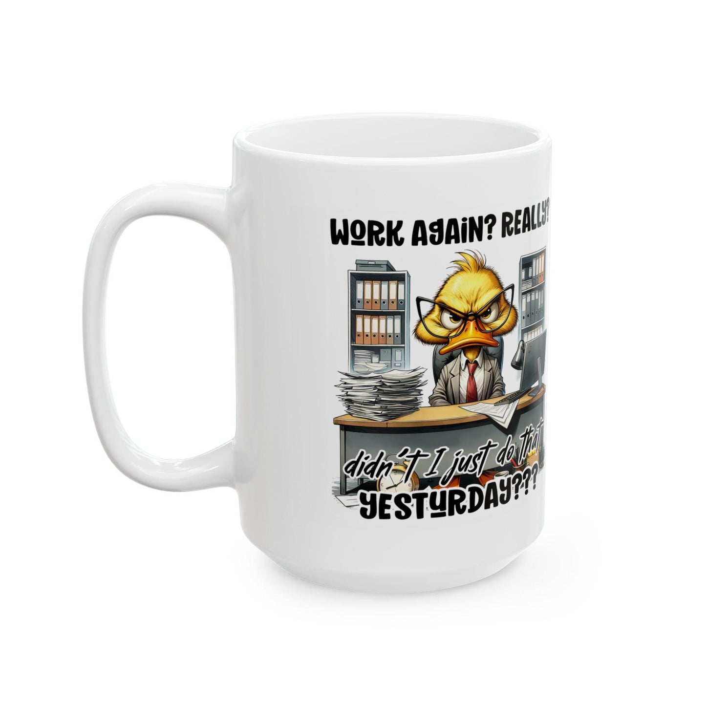ColorFlow | Funny Office Mug Work Again Really Didnt I Just Do That Yesterday | 15 oz Coffee Cup for Coworkers and Gifts