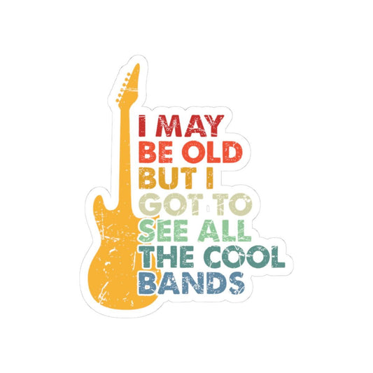 ColorFlow | I May Be Old But I Got to See All the Cool Bands Vinyl Sticker | Vintage Guitar Music Lover Statement