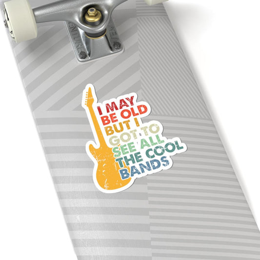 ColorFlow | I May Be Old But I Got to See All the Cool Bands Vinyl Sticker | Vintage Guitar Music Lover Statement