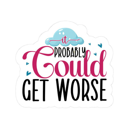 ColorFlow | It Probably Could Get Worse Sticker | Funny Sarcastic Quote Vinyl Decal | Humor Sticker for Laptop, Journal, Water Bottle