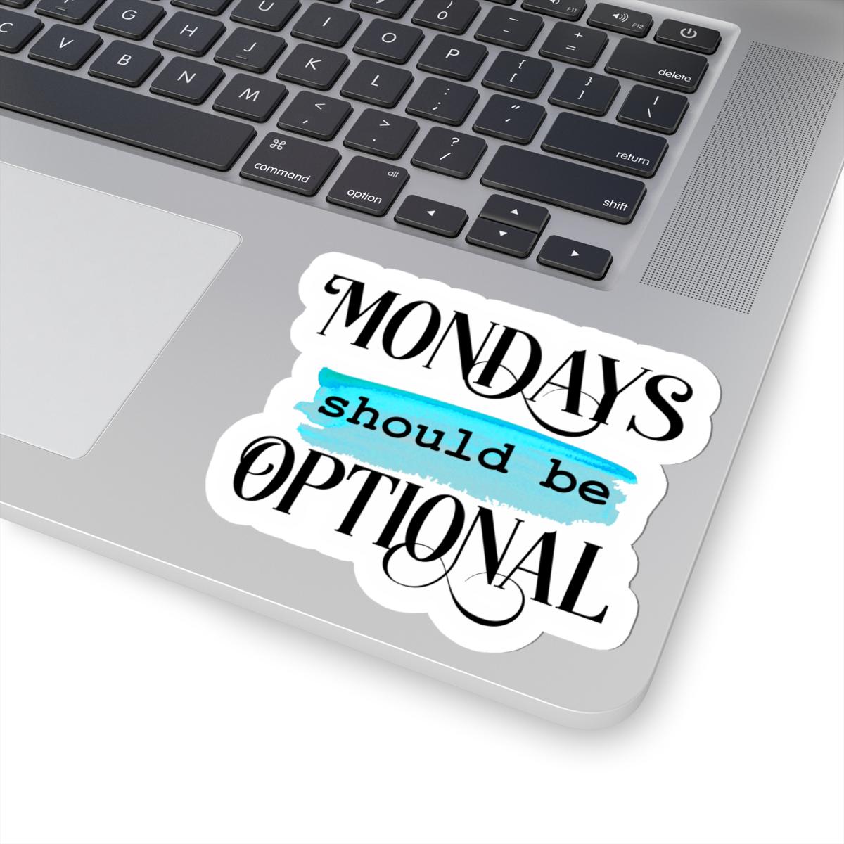 ColorFlow | Mondays Should Be Optional Vinyl Sticker | Funny Work Quote | Waterproof Aesthetic Glossy or Matte