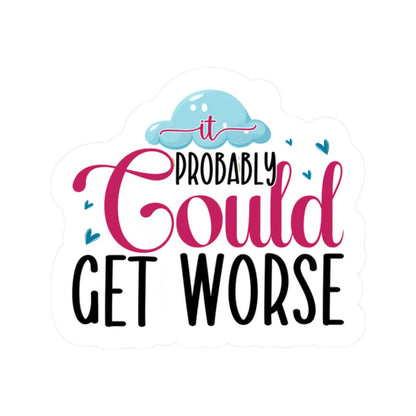 ColorFlow | It Probably Could Get Worse Sticker | Funny Sarcastic Quote Vinyl Decal | Humor Sticker for Laptop, Journal, Water Bottle