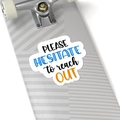 ColorFlow | Please Hesitate to Reach Out Vinyl Sticker | Funny Sarcastic Quote | Waterproof Aesthetic Glossy or Matte
