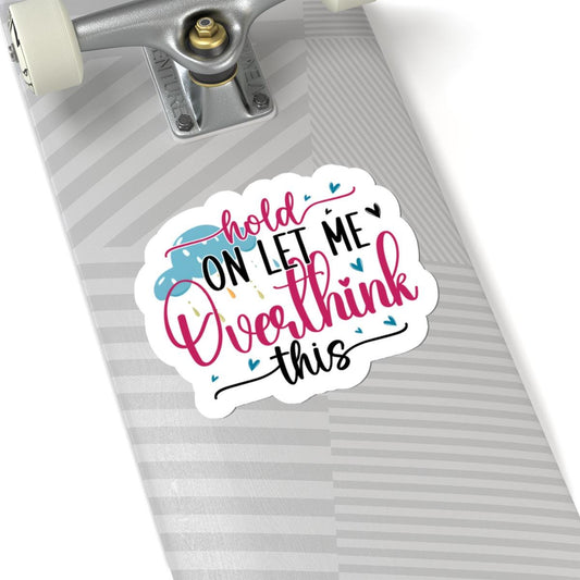ColorFlow | Hold On Let Me Overthink This Sticker | Funny Anxiety Sticker | Sarcastic Vinyl Decal for Laptop, Water Bottle, Journals