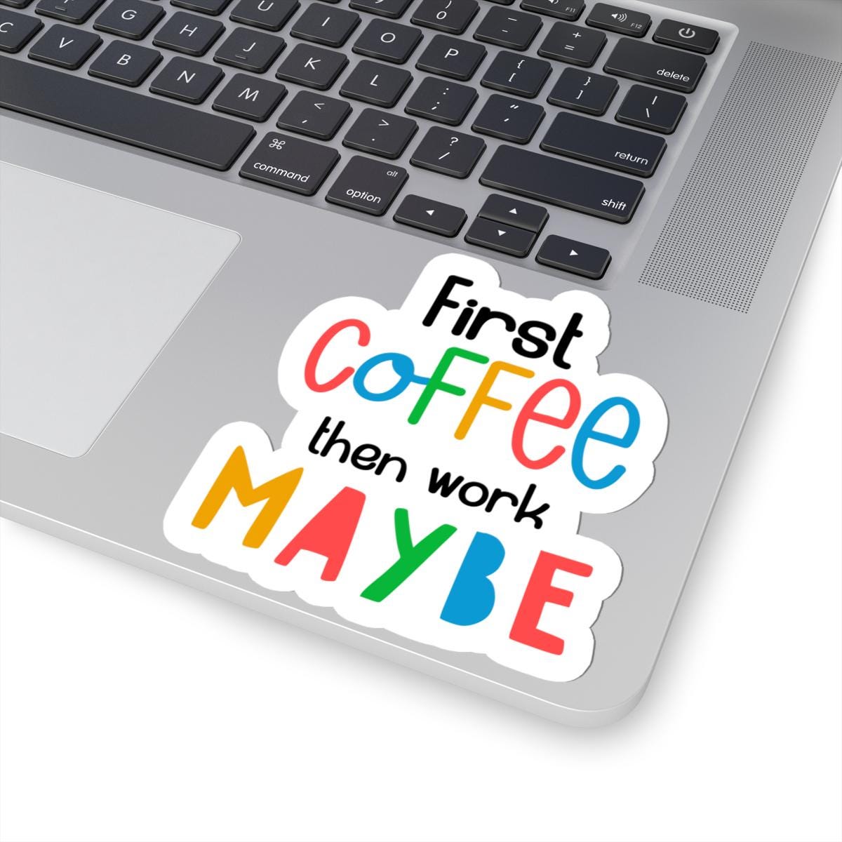 First Coffee Then Work Maybe  Vinyl Sticker | Funny Quote, Waterproof Glossy or Matte