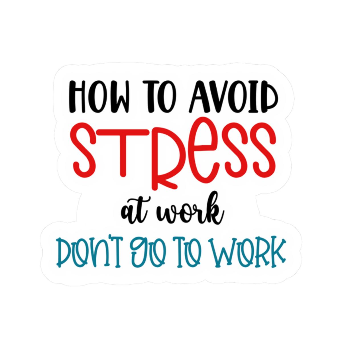 ColorFlow | How to Avoid Stress at Work Vinyl Sticker | Funny Quote Sticker | Waterproof Aesthetic Glossy or Matte