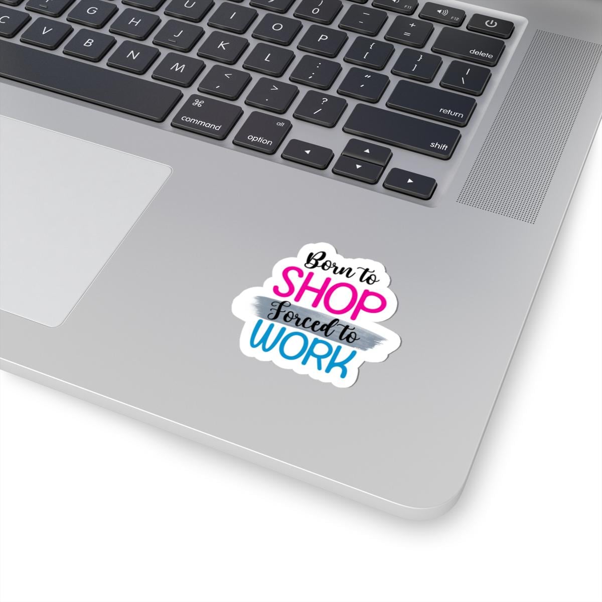 Born to Shop Forced to Work Vinyl Sticker | Funny Quote, Waterproof Glossy/Matte