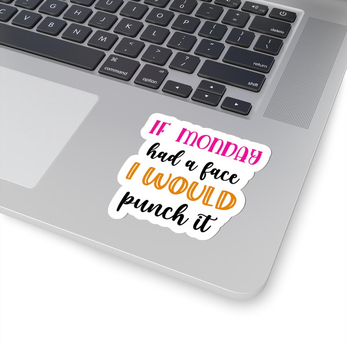 If Monday Had a Face Funny Vinyl Sticker | Waterproof Quote (Matte/Glossy)