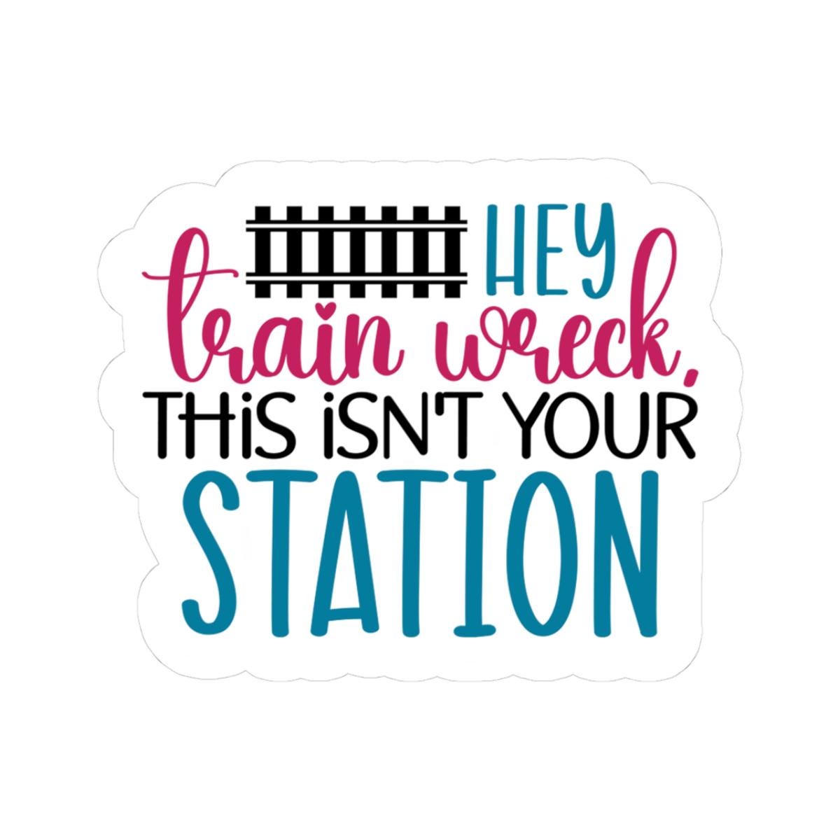 ColorFlow | Hey Train Wreck Sticker | Funny Sarcastic Vinyl Decal | Humor Quote Sticker for Laptop, Water Bottle, Journal, Notebook