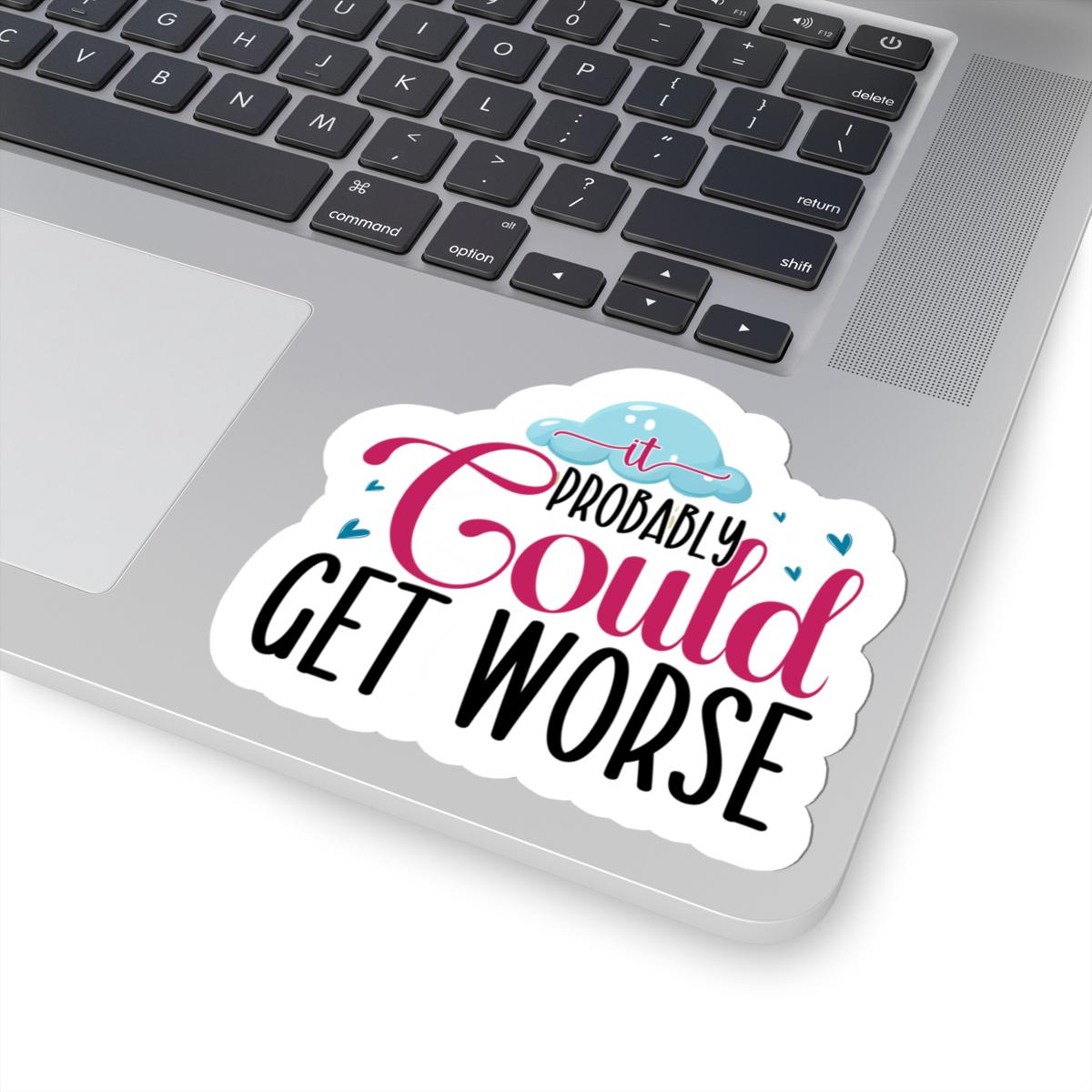 ColorFlow | It Probably Could Get Worse Sticker | Funny Sarcastic Quote Vinyl Decal | Humor Sticker for Laptop, Journal, Water Bottle