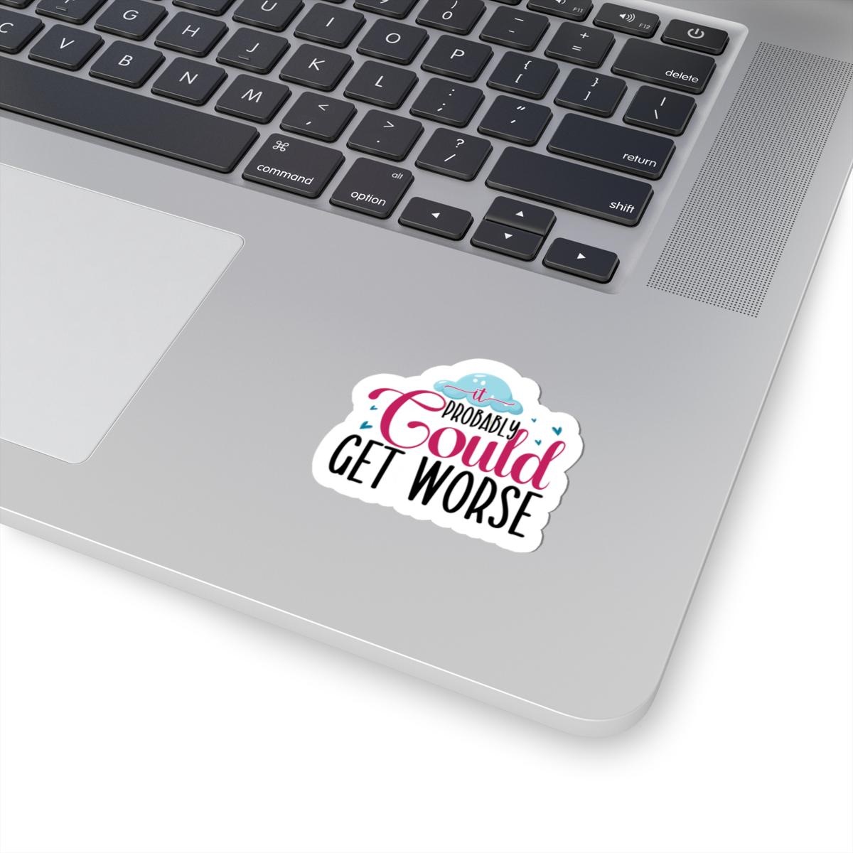 ColorFlow | It Probably Could Get Worse Sticker | Funny Sarcastic Quote Vinyl Decal | Humor Sticker for Laptop, Journal, Water Bottle
