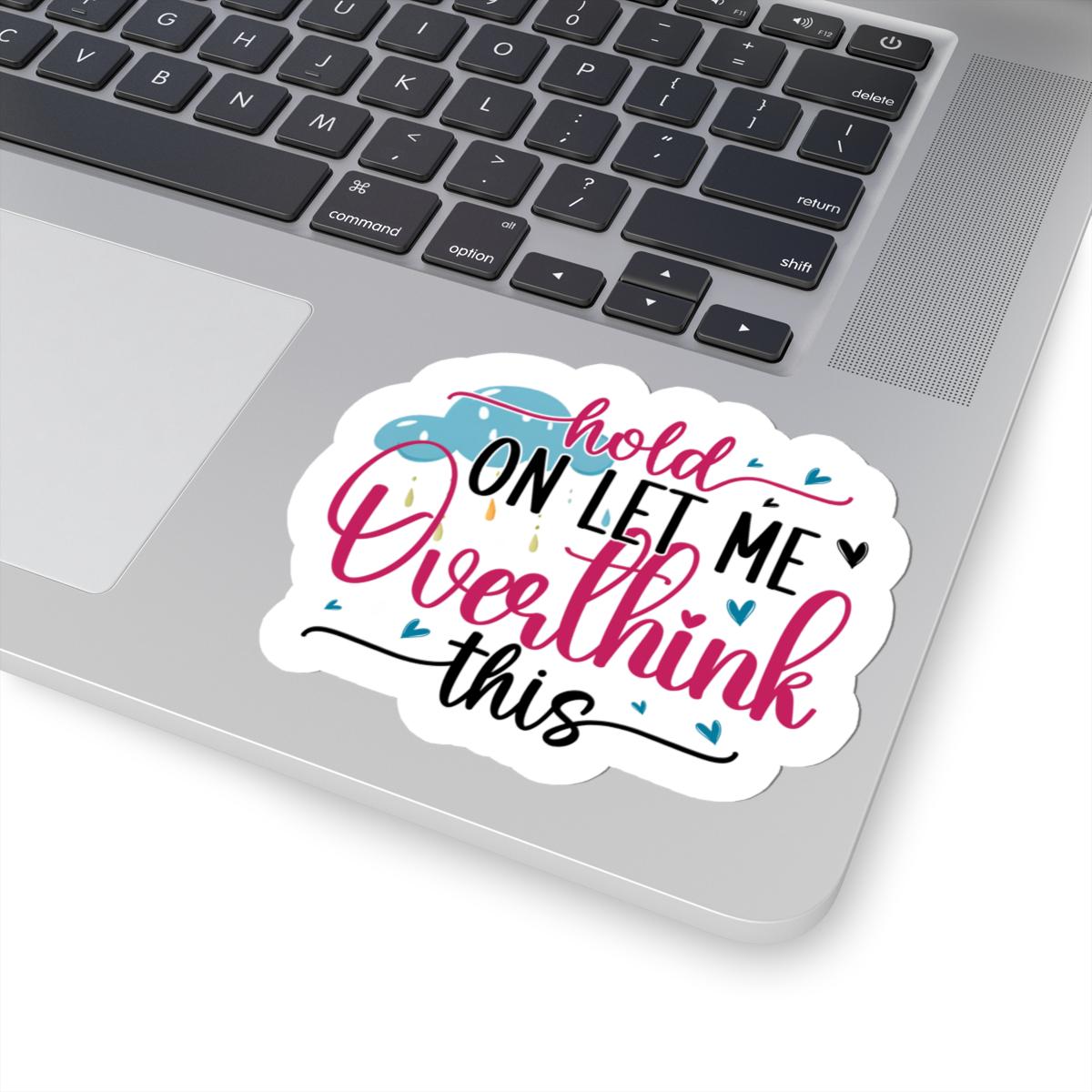 ColorFlow | Hold On Let Me Overthink This Sticker | Funny Anxiety Sticker | Sarcastic Vinyl Decal for Laptop, Water Bottle, Journals