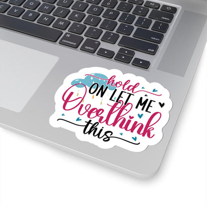 ColorFlow | Hold On Let Me Overthink This Sticker | Funny Anxiety Sticker | Sarcastic Vinyl Decal for Laptop, Water Bottle, Journals