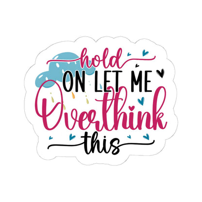 ColorFlow | Hold On Let Me Overthink This Sticker | Funny Anxiety Sticker | Sarcastic Vinyl Decal for Laptop, Water Bottle, Journals