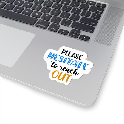 ColorFlow | Please Hesitate to Reach Out Vinyl Sticker | Funny Sarcastic Quote | Waterproof Aesthetic Glossy or Matte