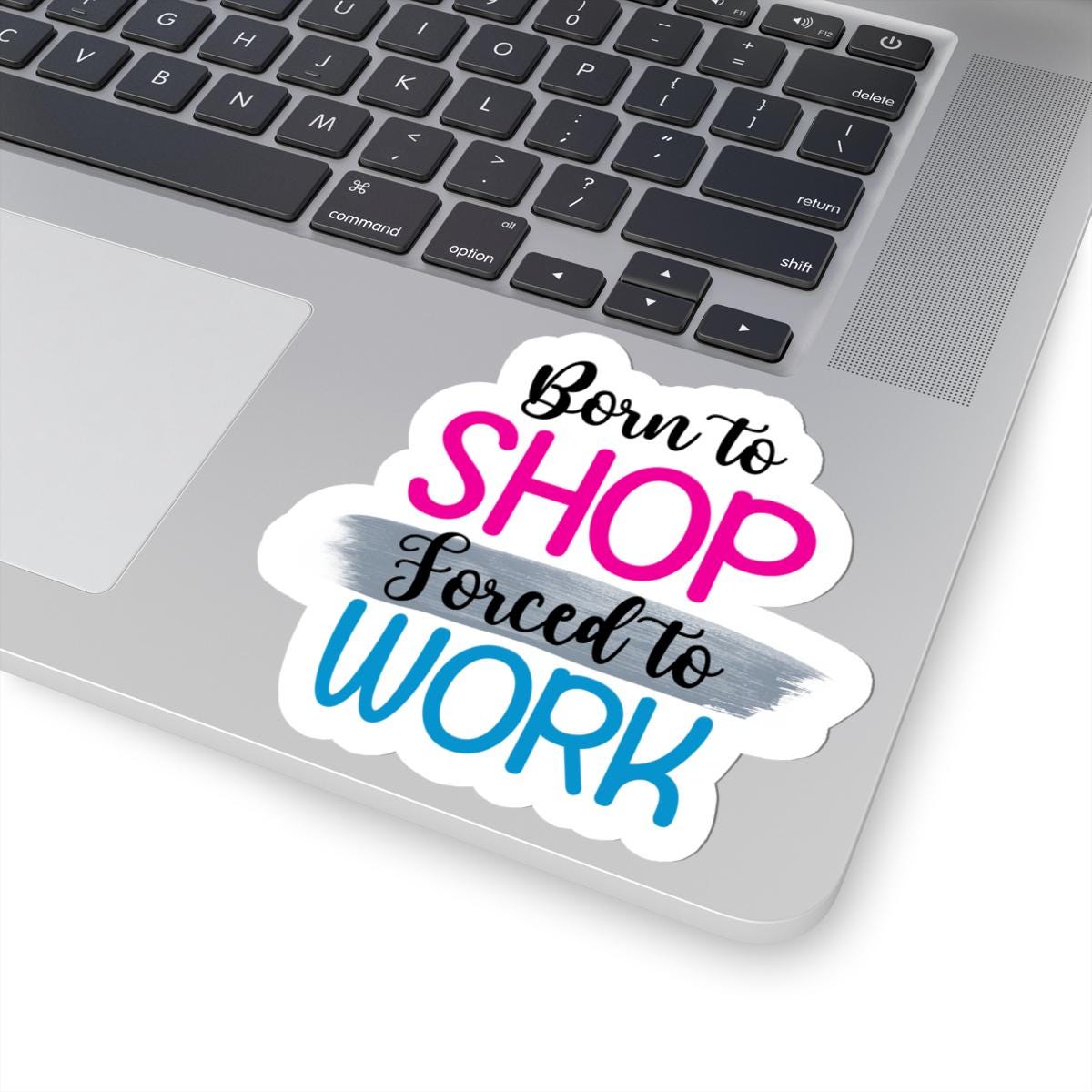 Born to Shop Forced to Work Vinyl Sticker | Funny Quote, Waterproof Glossy/Matte