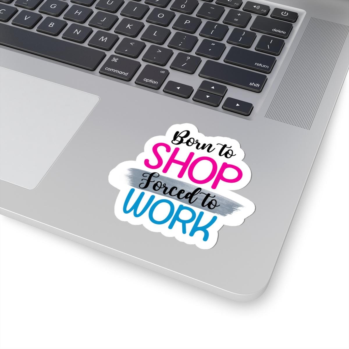 Born to Shop Forced to Work Vinyl Sticker | Funny Quote, Waterproof Glossy/Matte