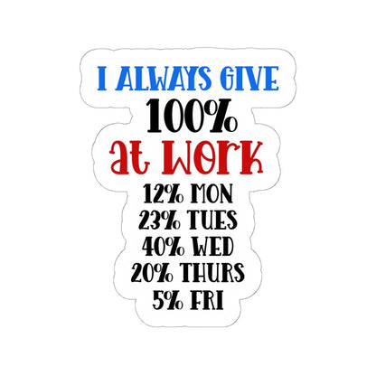 ColorFlow | I Always Give 100 Percent at Work Vinyl Sticker | Funny Quote Sticker | Waterproof Aesthetic Glossy or Matte