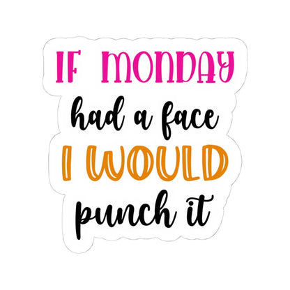 If Monday Had a Face Funny Vinyl Sticker | Waterproof Quote (Matte/Glossy)