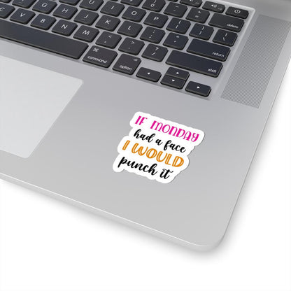 If Monday Had a Face Funny Vinyl Sticker | Waterproof Quote (Matte/Glossy)